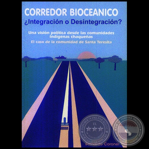 CORREDOR BIOCÉANICO. ¿INTEGRACIÓN O DESINTEGRACIÓN? - Autor: BERNARDO CORONEL - Año 2005